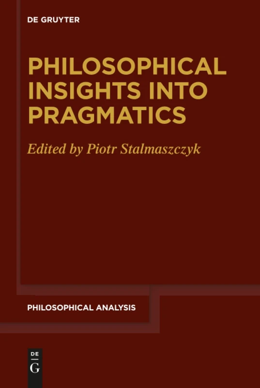 Philosophical Insights into Pragmatics: 79 (Philosophical Analysis, 79)