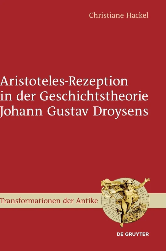 Aristoteles-Rezeption in der Geschichtstheorie Johann Gustav Droysens: 58 (Transformationen der Antike, 58) - Image 1
