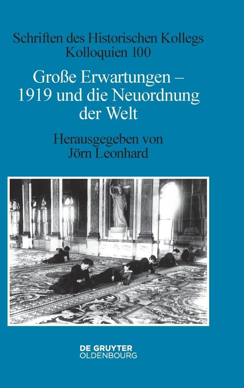 Große Erwartungen - 1919 und die Neuordnung der Welt: 100 (Schriften Des Historischen Kollegs)