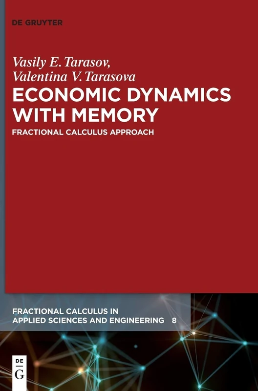 Economic Dynamics with Memory: Fractional Calculus Approach: 8 (Fractional Calculus in Applied Sciences and Engineering, 8)