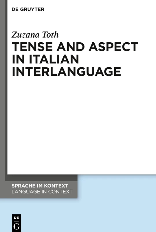 Tense and Aspect in Italian Interlanguage: 45 (Sprache im Kontext / Language in Context, 45)