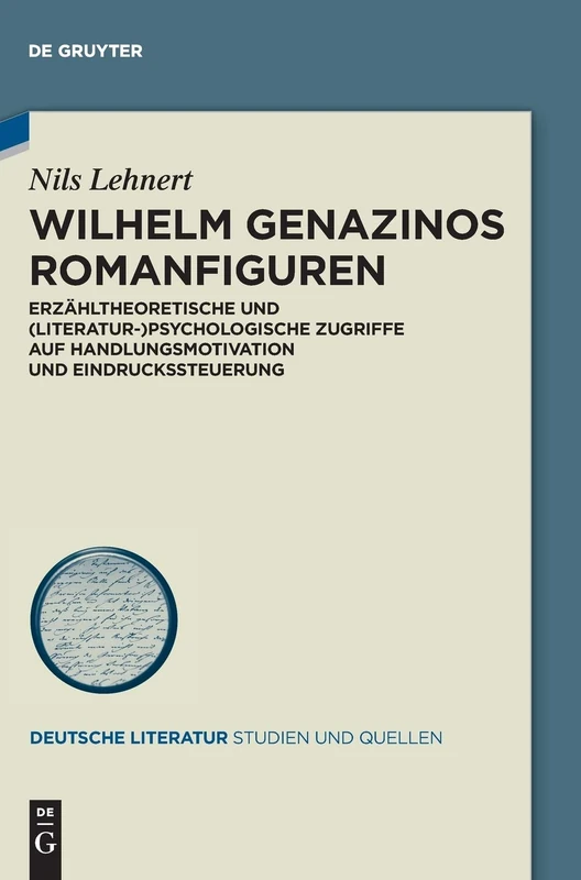 Wilhelm Genazinos Romanfiguren: Erzähltheoretische Und (Literatur-)Psychologische Zugriffe Auf Handlungsmotivation Und Eindruckssteuerung (Deutsche Literatur. Studien Und Quellen): 30