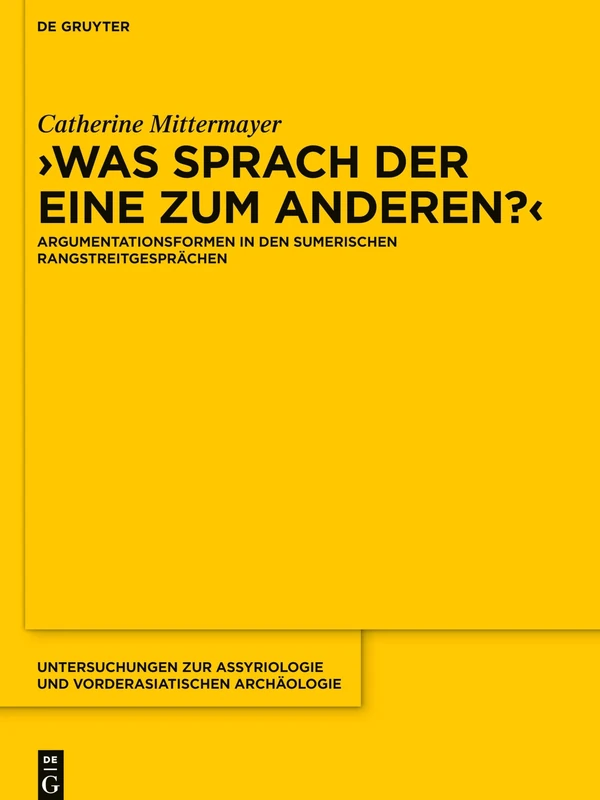 Was sprach der eine zum anderen?: Argumentationsformen in den sumerischen Rangstreitgesprächen: 15 (Untersuchungen Zur Assyriologie Und Vorderasiatischen Archaologie, 15) - Image 1