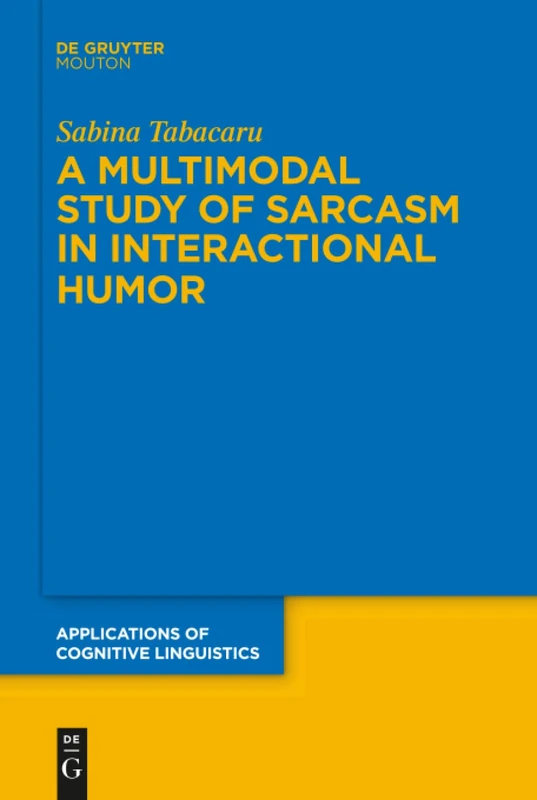 De Gruyter Mouton - A Multimodal Study of Sarcasm in Humor