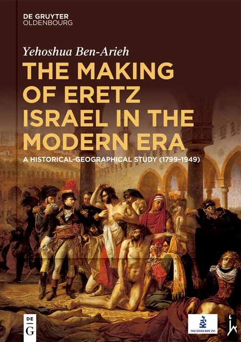 The Making of Eretz Israel in the Modern Era: A Historical-Geographical Study (1799–1949)