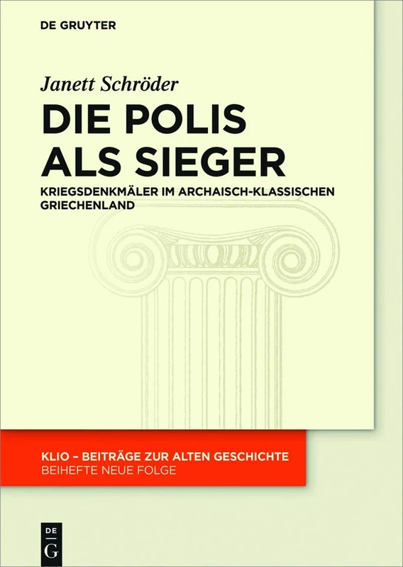 Die Polis als Sieger: Kriegsdenkmäler Im Archaisch-Klassischen Griechenland: 32 (Klio / Beihefte. Neue Folge)
