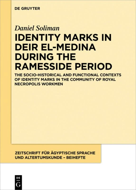 Identity Marks in Deir el-Medina During the Ramesside Period: The Socio-historical and Functional Contexts of Identity Marks in the Community of Royal ... Sprache und Altertumskunde – Beiheft, 11)