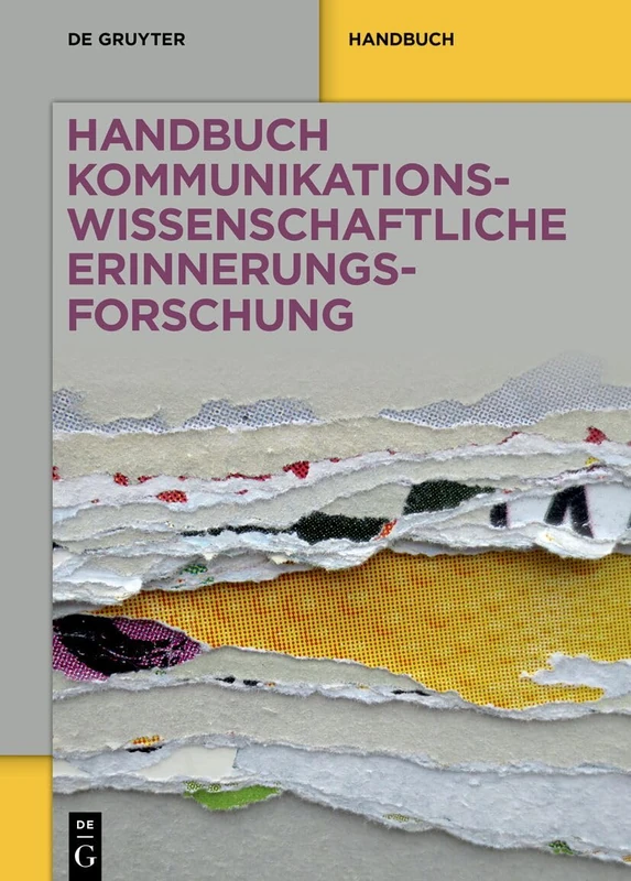 Handbuch kommunikationswissenschaftliche Erinnerungsforschung: Grundlagen – Arbeitsfelder – Perspektiven (De Gruyter Reference)