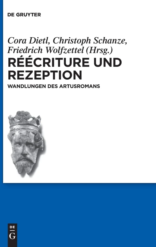 Réécriture und Rezeption: Wandlungen des Artusromans: 14 (Schriften der Internationalen Artusgesellschaft, 14)