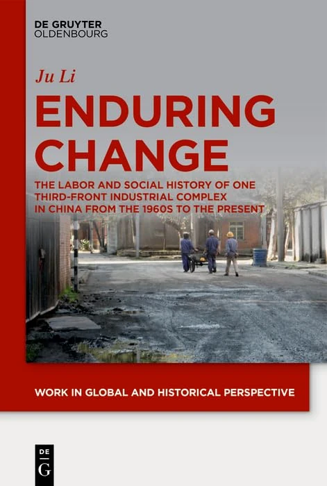 Enduring Change: The Labor and Social History of One Third-front Industrial Complex in China from the 1960s to the Present: 7 (Work in Global and Historical Perspective, 7) - Image 1
