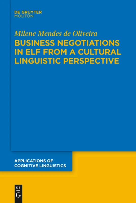 Business Negotiations in ELF from a Cultural Linguistic Perspective: A Cultural-linguistic Approach to Business Communication in English As a Lingua ... of Cognitive Linguistics [ACL], 43)