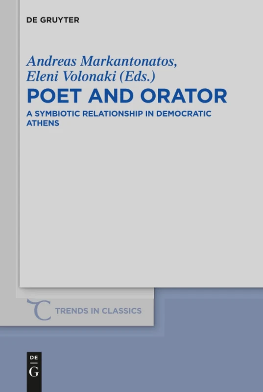 Poet and Orator: A Symbiotic Relationship in Democratic Athens: 74 (Trends in Classics - Supplementary Volumes, 74)