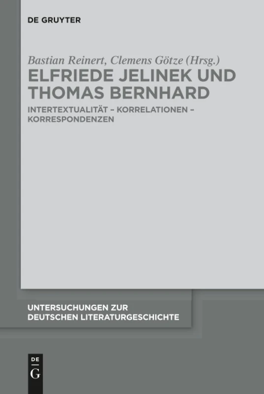 Elfriede Jelinek und Thomas Bernhard: Intertextualität – Korrelationen – Korrespondenzen: 154 (Untersuchungen zur Deutschen Literaturgeschichte, 154)