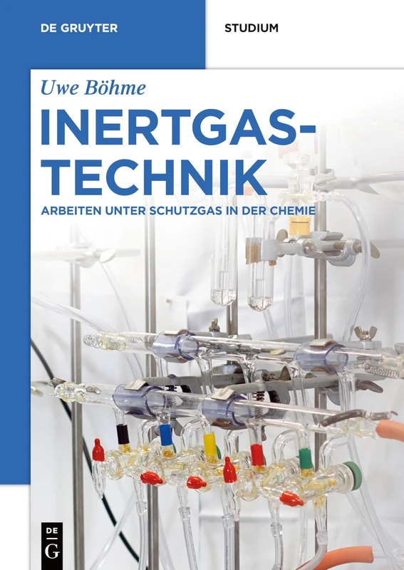 Inertgastechnik: Arbeiten Unter Schutzgas in Der Chemie (de Gruyter Studium)