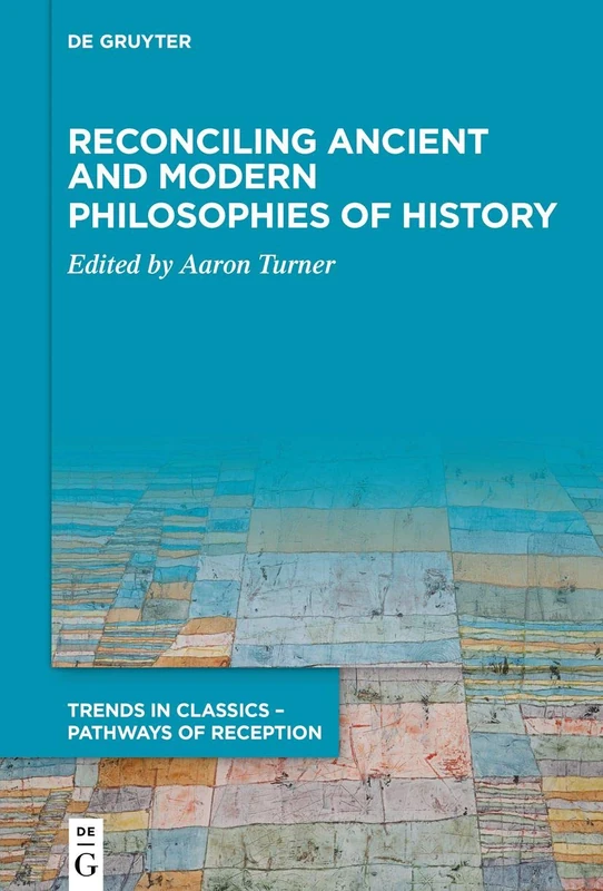 Reconciling Ancient and Modern Philosophies of History: 3 (Trends in Classics – Pathways of Reception, 3)