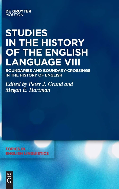 Studies in the History of the English Language VIII: Boundaries and Boundary-Crossings in the History of English: 108 (Topics in English Linguistics [TiEL], 108)