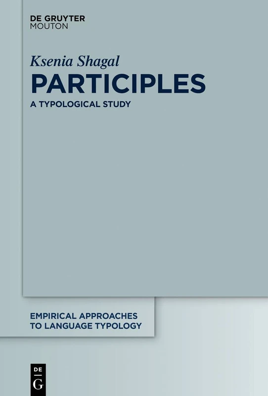 Participles: A Typological Study: 61 (Empirical Approaches to Language Typology [EALT], 61)