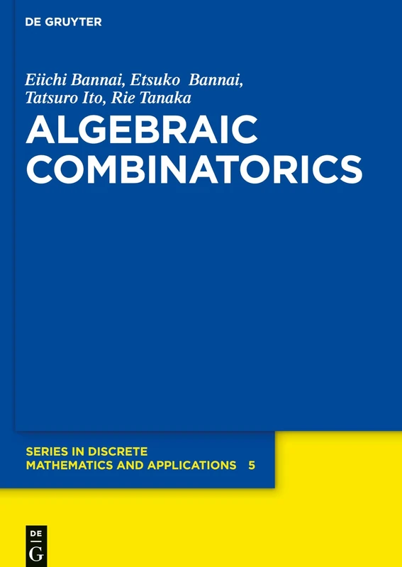 Algebraic Combinatorics: 5 (De Gruyter Series in Discrete Mathematics and Applications, 5)