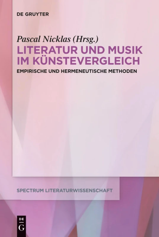 Literatur und Musik im Künstevergleich: Empirische und hermeneutische Methoden: 63 (Spectrum Literaturwissenschaft/Spectrum Literature, 63)