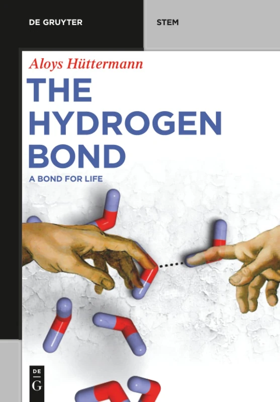 The Hydrogen Bond: A Bond for Life: 251 (De Gruyter STEM)
