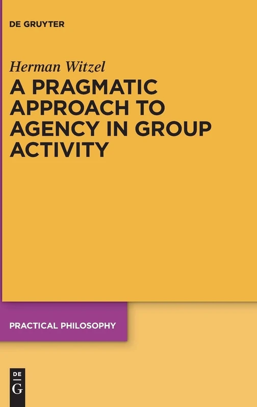 A Pragmatic Approach to Agency in Group Activity: 23 (Practical Philosophy, 23)