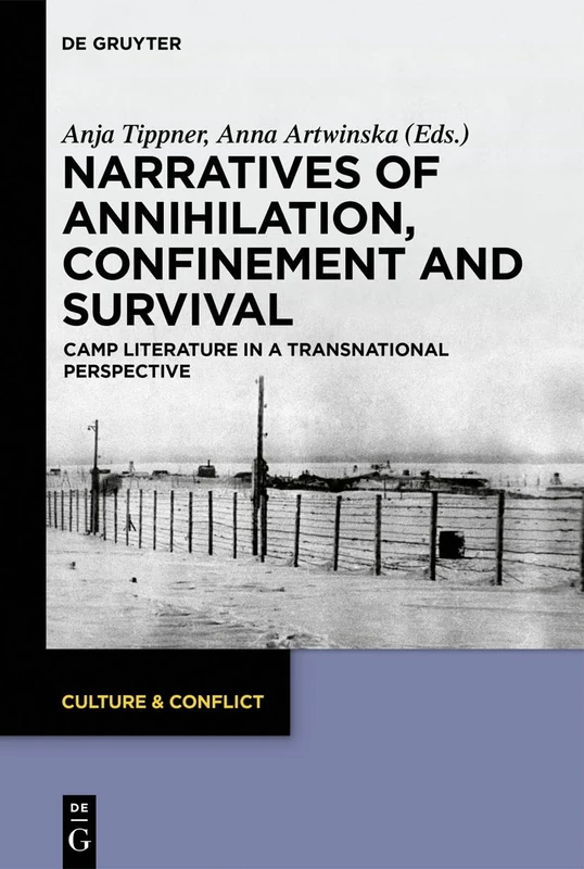 Narratives of Annihilation, Confinement, and Survival: Camp Literature in a Transnational Perspective: 14 (Culture & Conflict, 14)
