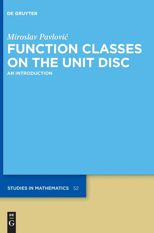 Function Classes on the Unit Disc: An Introduction: 52 (De Gruyter Studies in Mathematics, 52)