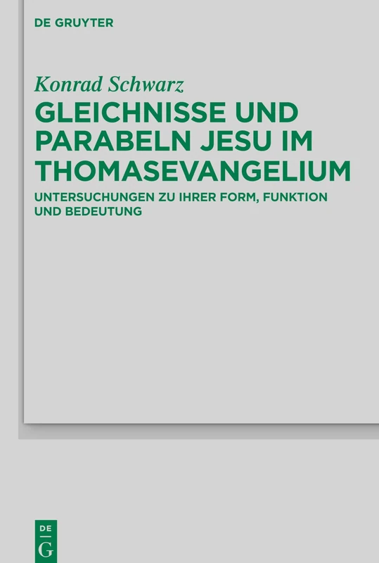 Gleichnisse und Parabeln Jesu im Thomasevangelium: Untersuchungen zu ihrer Form, Funktion und Bedeutung: 236 (Beihefte zur Zeitschrift fur die Neutestamentliche Wissenschaft, 236)