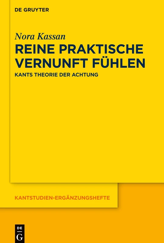 Reine praktische Vernunft fühlen: Kants Theorie der Achtung: 208 (Kantstudien-Erganzungshefte, 208)