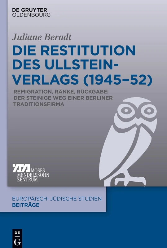 Die Restitution des Ullstein-Verlags (194552): Remigration, Ränke, Rückgabe: Der Steinige Weg Einer Berliner Traditionsfirma: 50 (Europäisch-Jüdische Studien - Beiträge)