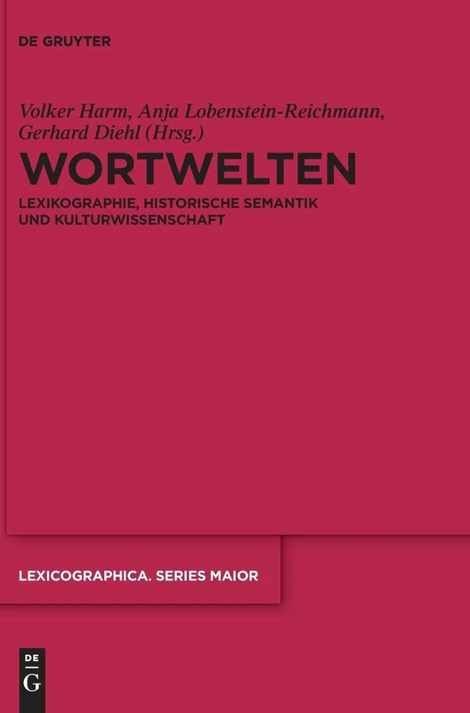 Wortwelten: Lexikographie, Historische Semantik und Kulturwissenschaft: 155 (Lexicographica. Series Maior, 155)
