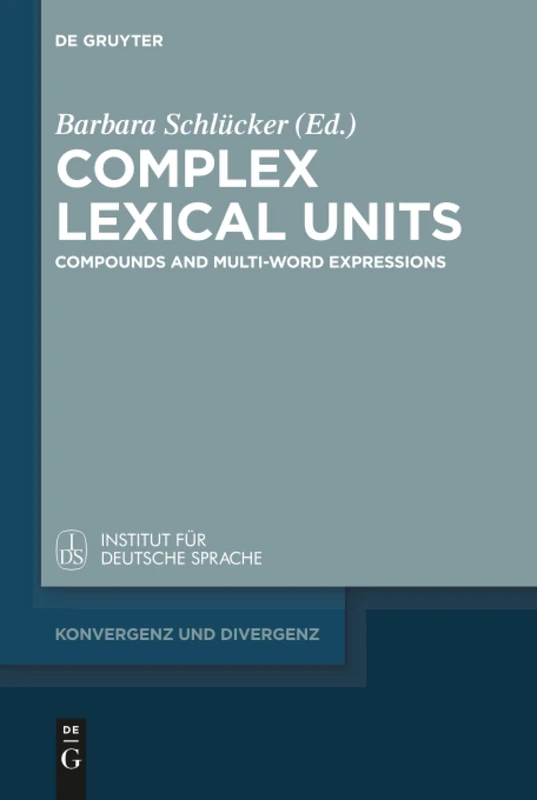 Complex Lexical Units: Compounds and Multi-Word Expressions: 9 (Konvergenz und Divergenz, 9)