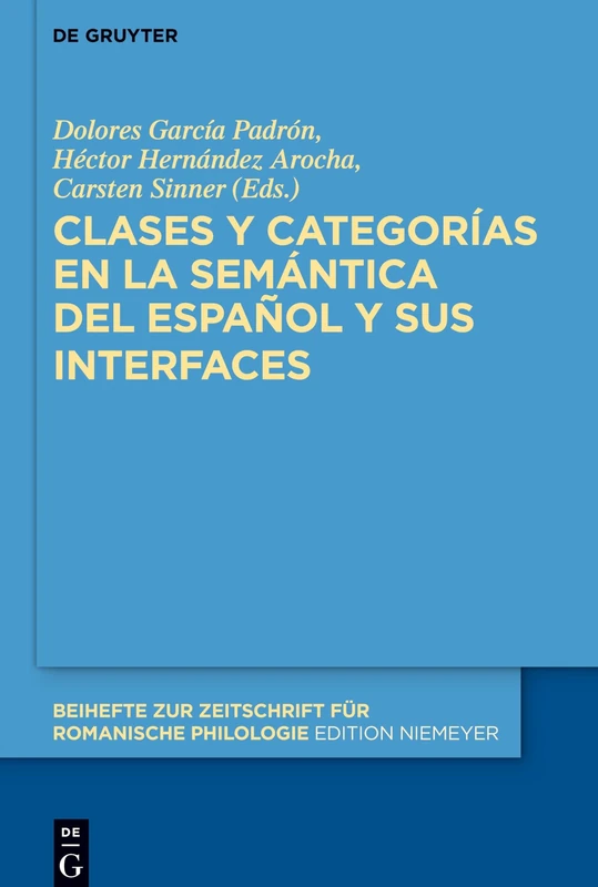 Clases y categorías en la semántica del español y sus interfaces: 432 (Beihefte zur Zeitschrift fur Romanische Philologie, 432)