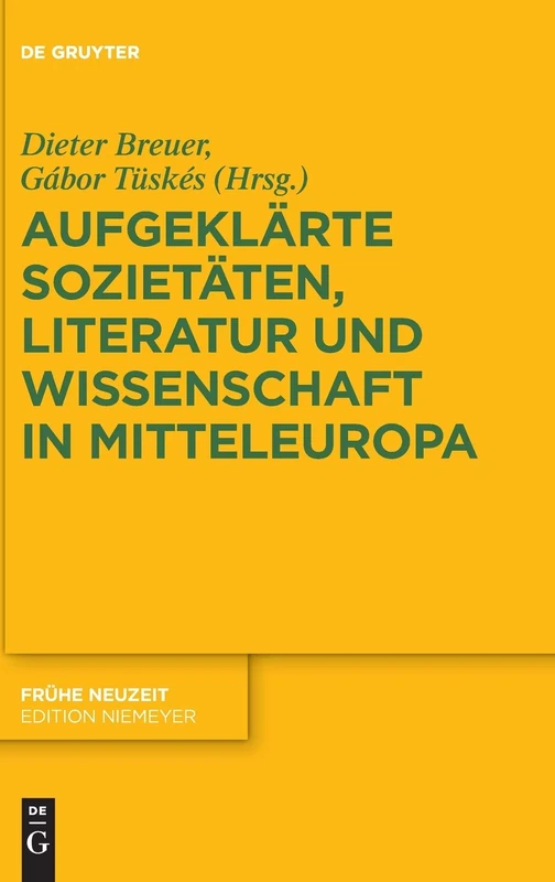 Aufgeklärte Sozietäten, Literatur und Wissenschaft in Mitteleuropa: 229 (Fruhe Neuzeit, 229)