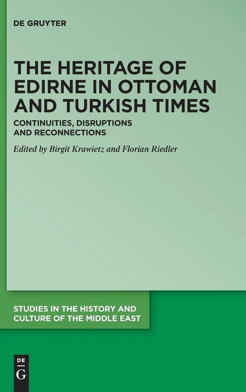 The Heritage of Edirne in Ottoman and Turkish Times: Continuities, Disruptions and Reconnections: 34 (Studies in the History and Culture of the Middle East, 34) - Image 1