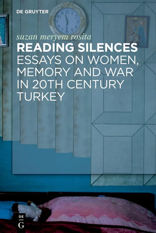 Reading Silences: Essays on Women, Memory and War in 20th Century Turkey