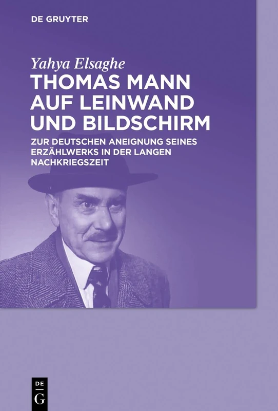 Thomas Mann auf Leinwand und Bildschirm: Zur deutschen Aneignung seines Erzählwerks in der langen Nachkriegszeit