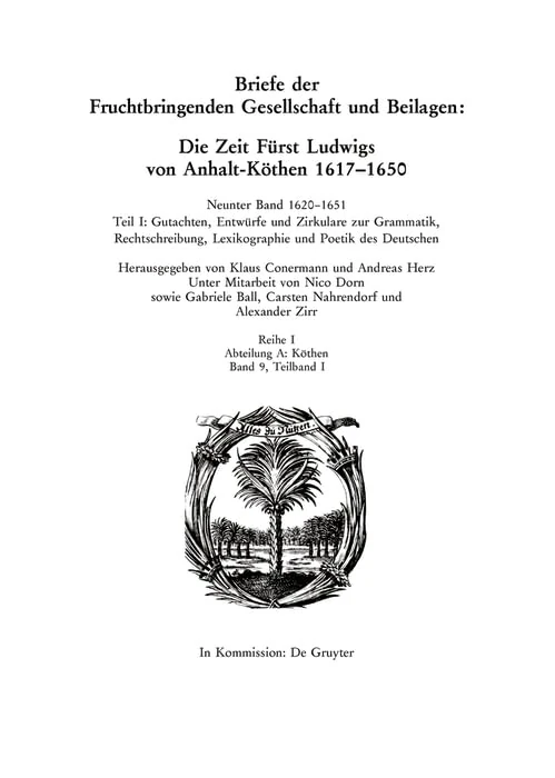 16201651: Teil I: Gutachten, Entwürfe Und Zirkulare Zur Grammatik, Rechtschreibung, Lexikographie Und Poetik Des Deutschen. Teil II: Dichterische Zeugnisse Sowie Ergänzungen Und Nachträge
