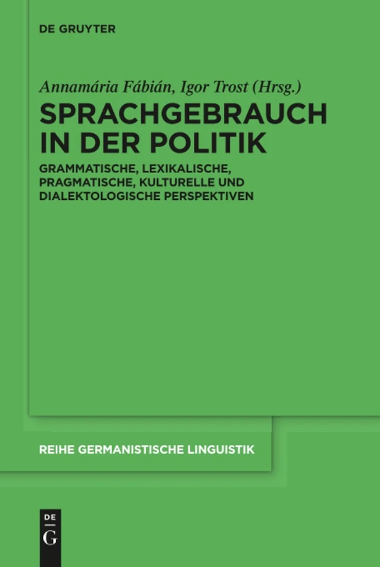 Sprachgebrauch in der Politik: Grammatische, lexikalische, pragmatische, kulturelle und dialektologische Perspektiven: 319 (Reihe Germanistische Linguistik, 319)