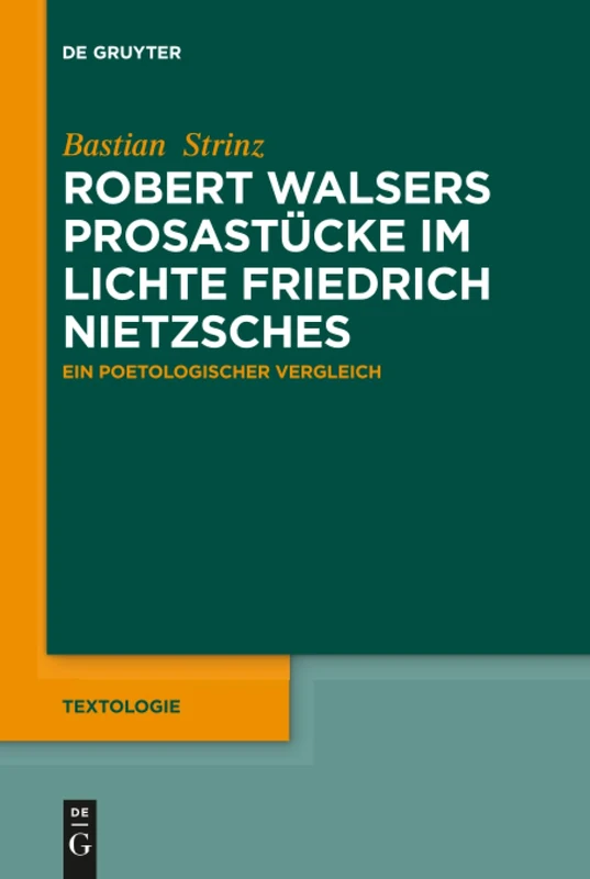 Robert Walsers Prosastücke im Lichte Friedrich Nietzsches: Ein poetologischer Vergleich: 5 (Textologie, 5)