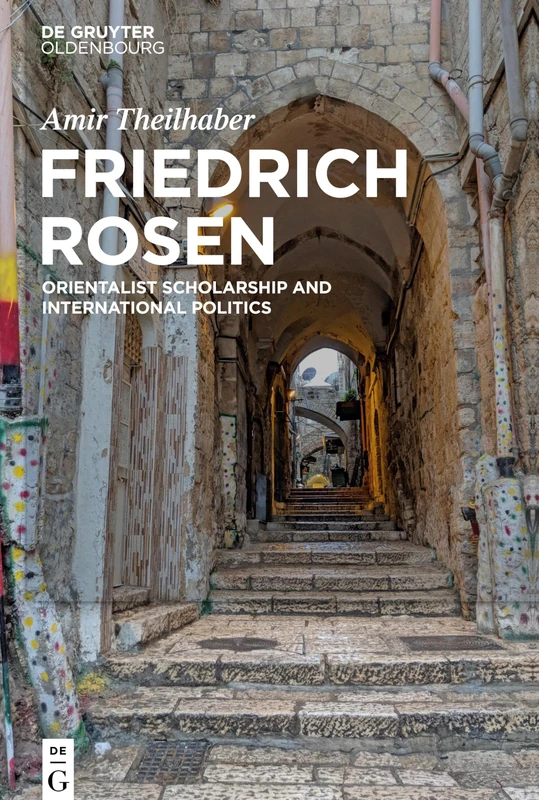 Friedrich Rosen: Orientalist Scholarship and International Politics
