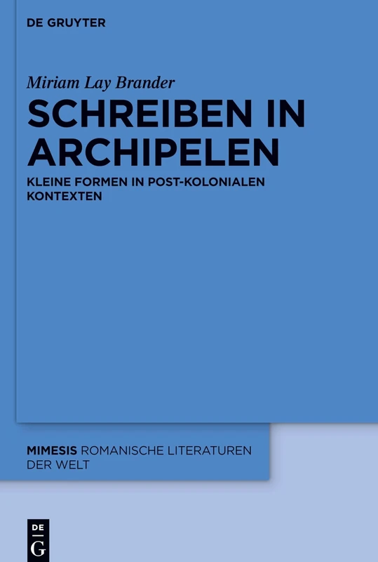 Schreiben in Archipelen: Kleine Formen in post-kolonialen Kontexten: 83 (Mimesis, 83)