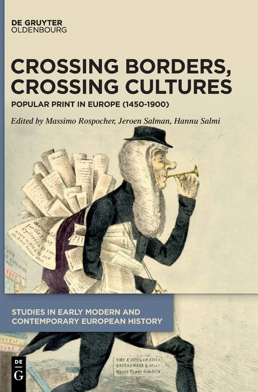 Crossing Borders, Crossing Cultures: Popular Print in Europe (1450–1900): 1 (Studies in Early Modern and Contemporary European History, 1)