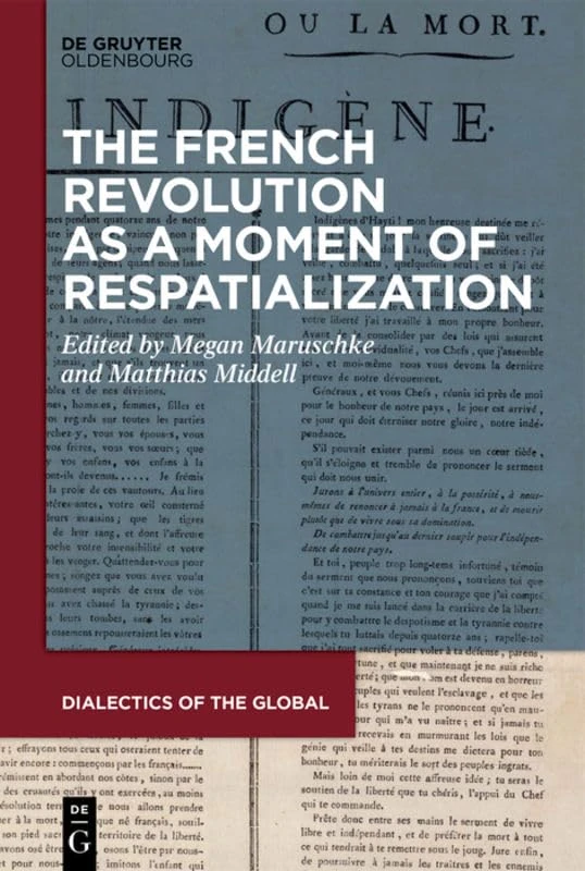 The French Revolution as a Moment of Respatialization: 5 (Dialectics of the Global, 5)