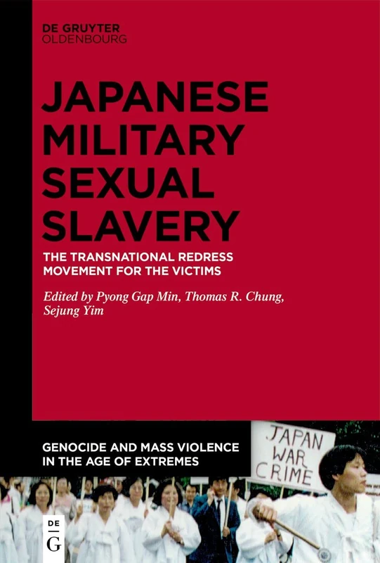 Japanese Military Sexual Slavery: The Transnational Redress Movement for the Victims: 2 (Genocide and Mass Violence in the Age of Extremes, 2)