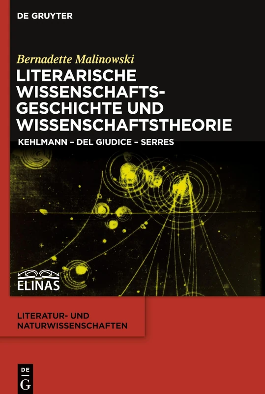 Literarische Wissenschaftsgeschichte und Wissenschaftstheorie: Kehlmann – Del Giudice – Serres: 6 (Literatur- und Naturwissenschaften, 6)