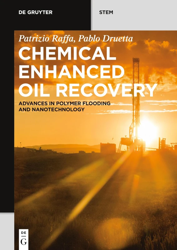 Chemical Enhanced Oil Recovery: Advances in Polymer Flooding and Nanotechnology (De Gruyter STEM)