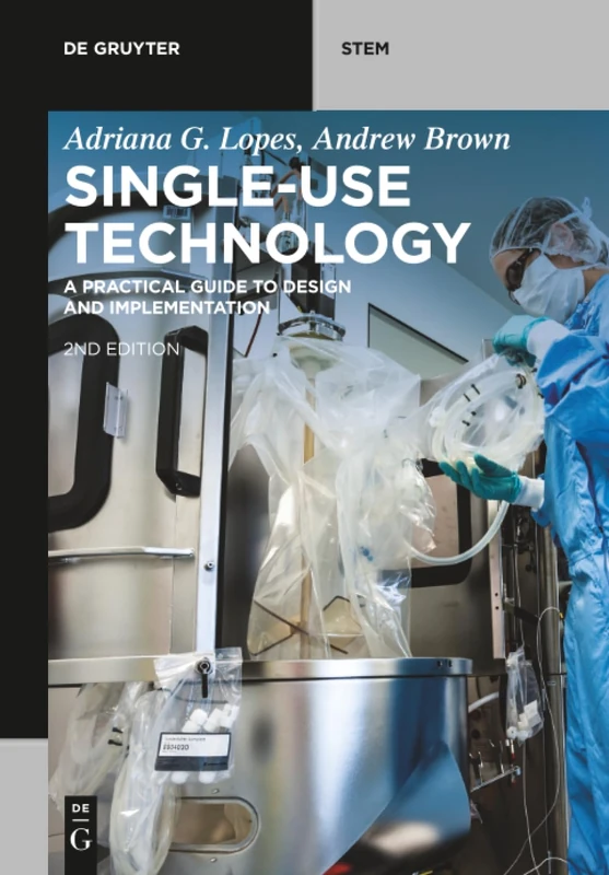 Single-Use Technology: A Practical Guide to Design and Implementation (De Gruyter STEM)