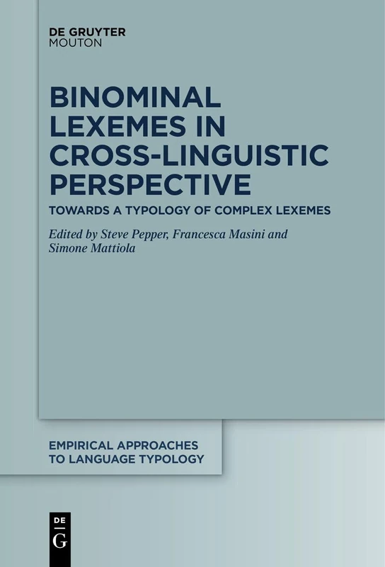 Binominal Lexemes in Cross-Linguistic Perspective: Towards a Typology of Complex Lexemes: 62 (Empirical Approaches to Language Typology [EALT], 62)