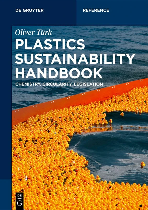 Plastics Sustainability Handbook: Chemistry, Circularity, Legislation (De Gruyter Reference)